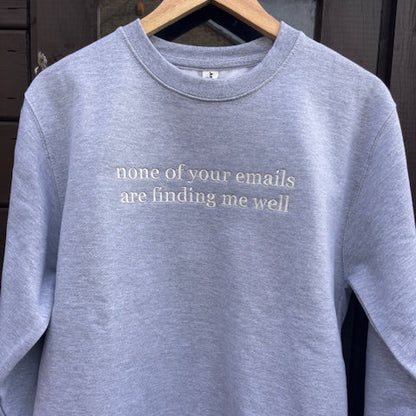 None Of Your Emails Are Finding Me Well Sweatshirt