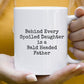 Behind Every Spoiled Daughter is a Bald Headed Father Mug