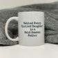 Behind Every Spoiled Daughter is a Bald Headed Father Mug