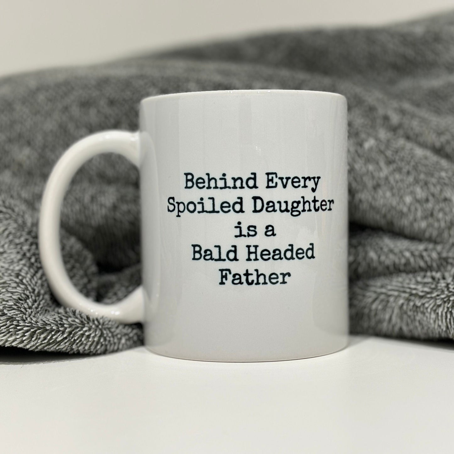 Behind Every Spoiled Daughter is a Bald Headed Father Mug